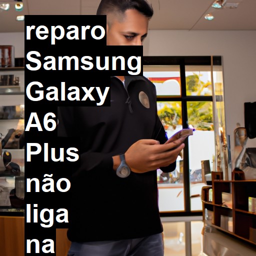 SAMSUNG GALAXY A6 PLUS NÃO LIGA | ConsertaSmart