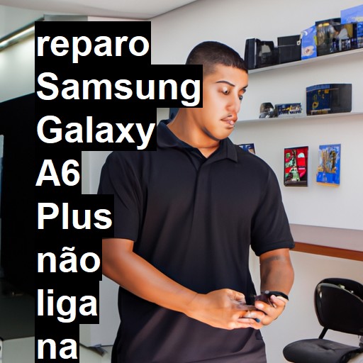 SAMSUNG GALAXY A6 PLUS NÃO LIGA | ConsertaSmart