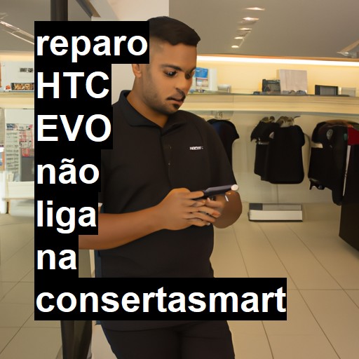 HTC EVO NÃO LIGA | ConsertaSmart