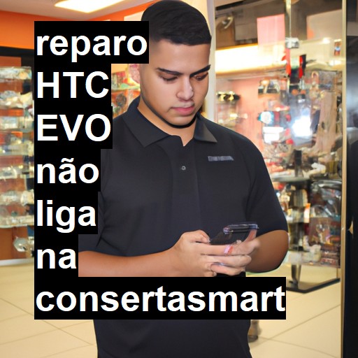 HTC EVO NÃO LIGA | ConsertaSmart