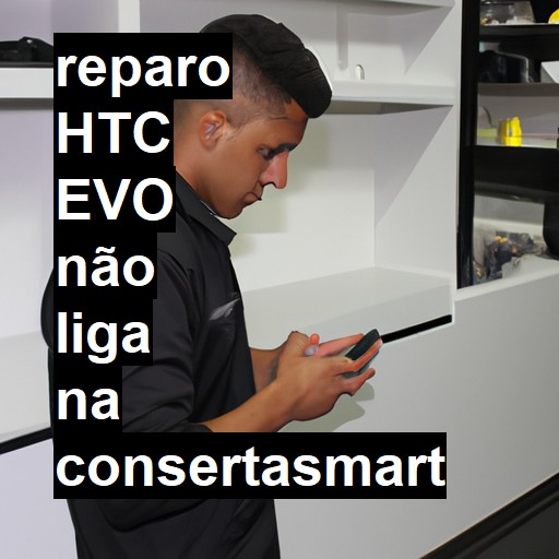 HTC EVO NÃO LIGA | ConsertaSmart