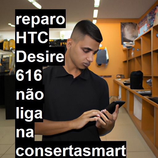 HTC DESIRE 616 NÃO LIGA | ConsertaSmart