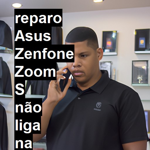 ASUS ZENFONE ZOOM S NÃO LIGA | ConsertaSmart