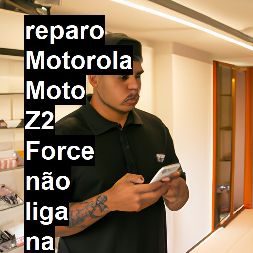 MOTOROLA MOTO Z2 FORCE NÃO LIGA | ConsertaSmart