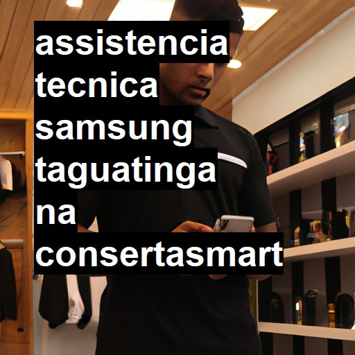 Assistência Técnica Samsung  em Taguatinga |  R$ 99,00 (a partir)