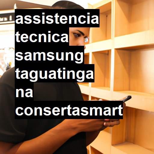 Assistência Técnica Samsung  em Taguatinga |  R$ 99,00 (a partir)