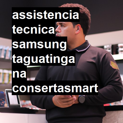 Assistência Técnica Samsung  em Taguatinga |  R$ 99,00 (a partir)