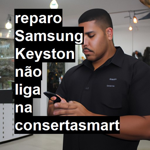 SAMSUNG KEYSTON NÃO LIGA | ConsertaSmart