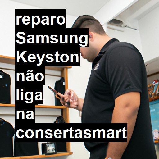 SAMSUNG KEYSTON NÃO LIGA | ConsertaSmart