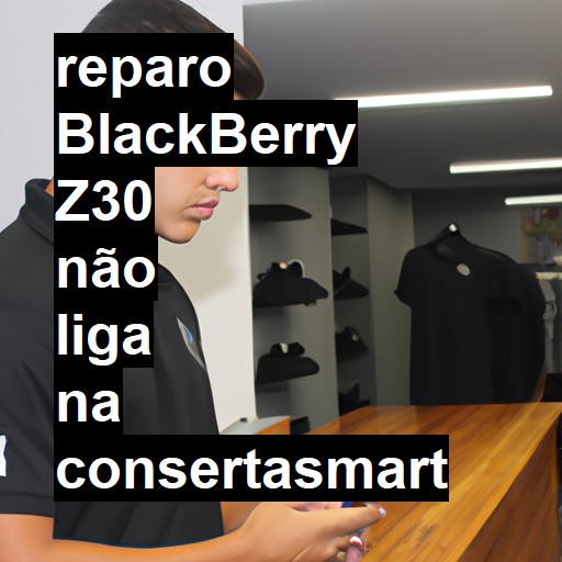 BLACKBERRY Z30 NÃO LIGA | ConsertaSmart