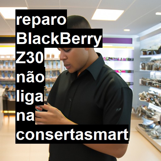 BLACKBERRY Z30 NÃO LIGA | ConsertaSmart