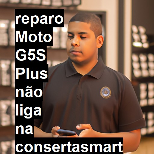 MOTO G5S PLUS NÃO LIGA | ConsertaSmart