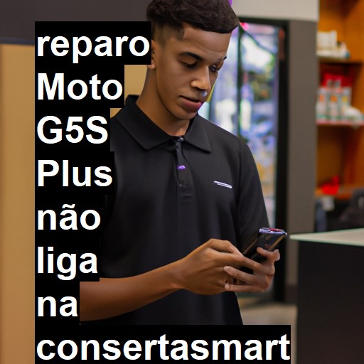 MOTO G5S PLUS NÃO LIGA | ConsertaSmart