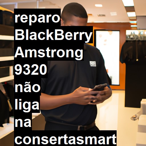 BLACKBERRY AMSTRONG 9320 NÃO LIGA | ConsertaSmart