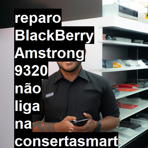BLACKBERRY AMSTRONG 9320 NÃO LIGA | ConsertaSmart