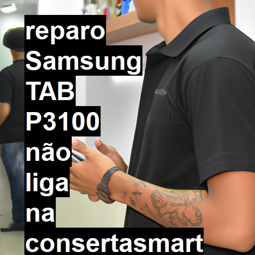 SAMSUNG TAB P3100 NÃO LIGA | ConsertaSmart