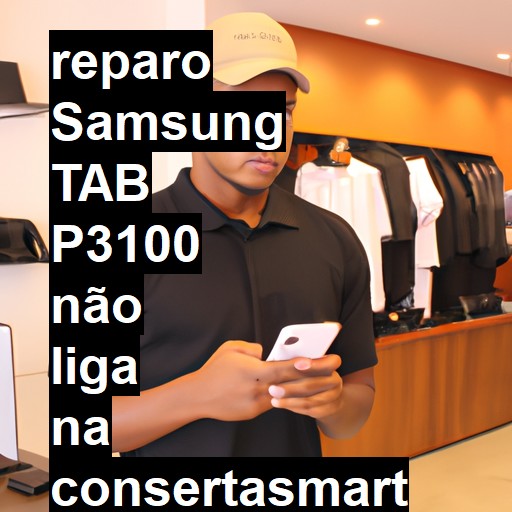 SAMSUNG TAB P3100 NÃO LIGA | ConsertaSmart