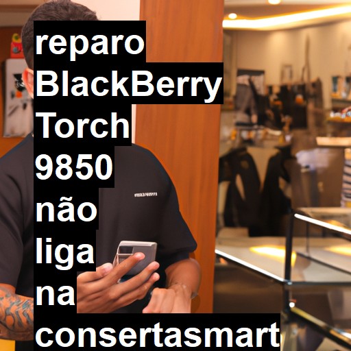 BLACKBERRY TORCH 9850 NÃO LIGA | ConsertaSmart