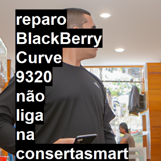 BLACKBERRY CURVE 9320 NÃO LIGA | ConsertaSmart