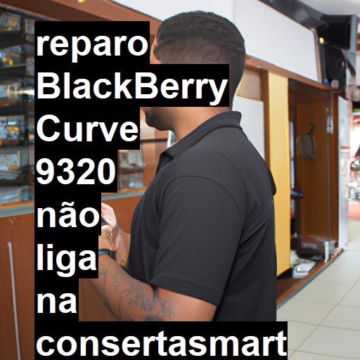 BLACKBERRY CURVE 9320 NÃO LIGA | ConsertaSmart