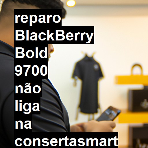 BLACKBERRY BOLD 9700 NÃO LIGA | ConsertaSmart