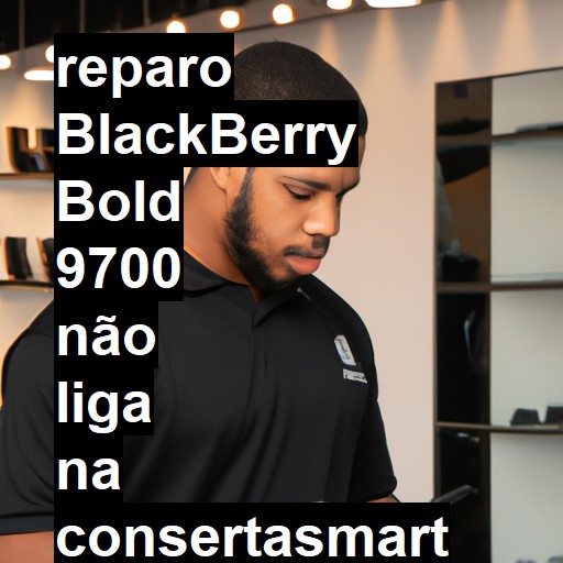 BLACKBERRY BOLD 9700 NÃO LIGA | ConsertaSmart