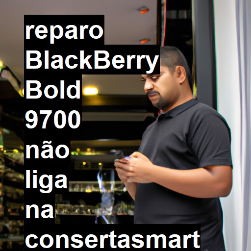 BLACKBERRY BOLD 9700 NÃO LIGA | ConsertaSmart