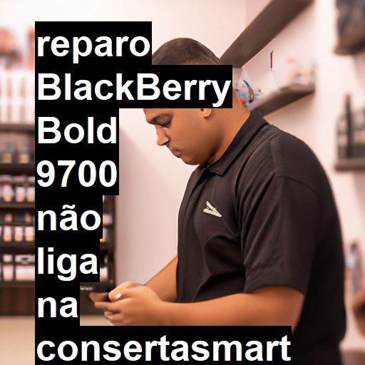 BLACKBERRY BOLD 9700 NÃO LIGA | ConsertaSmart