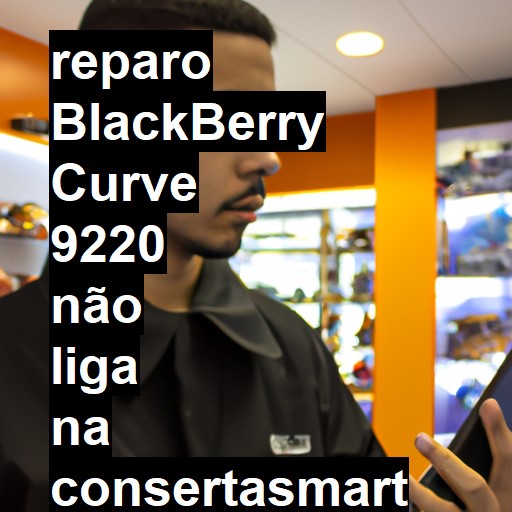 BLACKBERRY CURVE 9220 NÃO LIGA | ConsertaSmart