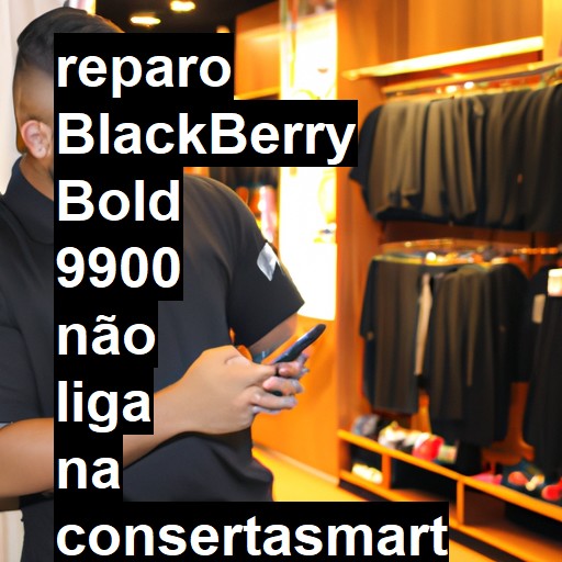 BLACKBERRY BOLD 9900 NÃO LIGA | ConsertaSmart