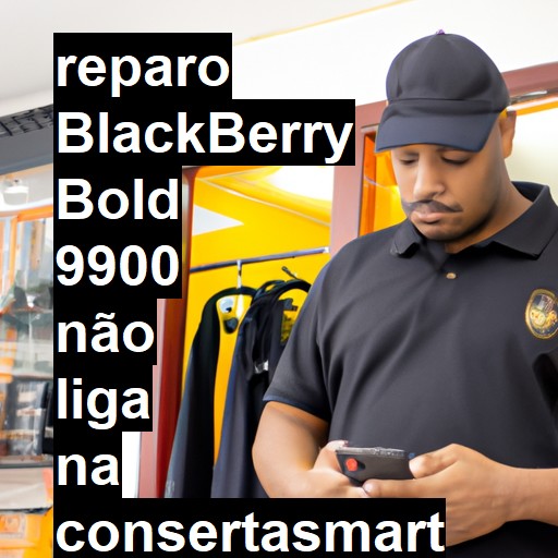 BLACKBERRY BOLD 9900 NÃO LIGA | ConsertaSmart