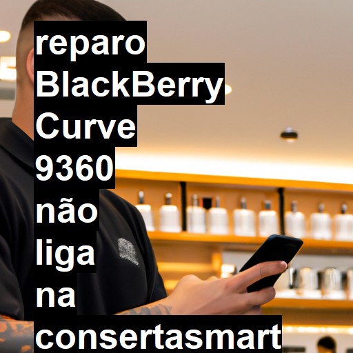 BLACKBERRY CURVE 9360 NÃO LIGA | ConsertaSmart