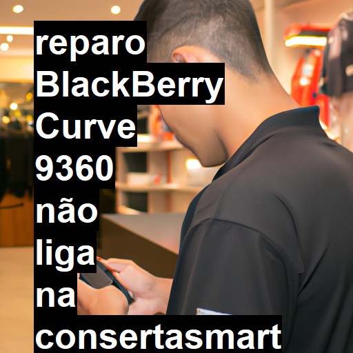 BLACKBERRY CURVE 9360 NÃO LIGA | ConsertaSmart