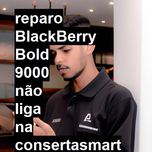 BLACKBERRY BOLD 9000 NÃO LIGA | ConsertaSmart