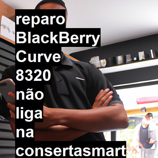 BLACKBERRY CURVE 8320 NÃO LIGA | ConsertaSmart