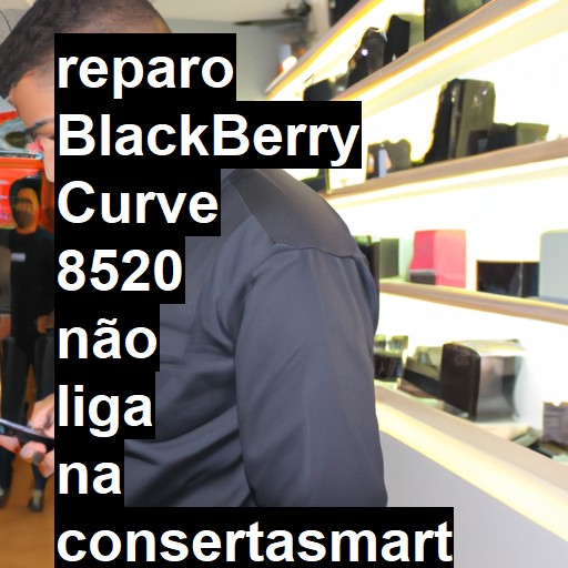 BLACKBERRY CURVE 8520 NÃO LIGA | ConsertaSmart