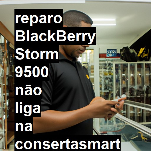 BLACKBERRY STORM 9500 NÃO LIGA | ConsertaSmart