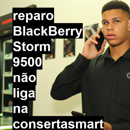 BLACKBERRY STORM 9500 NÃO LIGA | ConsertaSmart