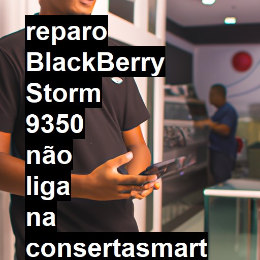 BLACKBERRY STORM 9350 NÃO LIGA | ConsertaSmart