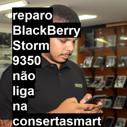 BLACKBERRY STORM 9350 NÃO LIGA | ConsertaSmart