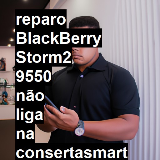 BLACKBERRY STORM2 9550 NÃO LIGA | ConsertaSmart