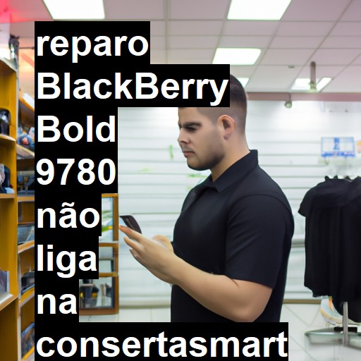 BLACKBERRY BOLD 9780 NÃO LIGA | ConsertaSmart