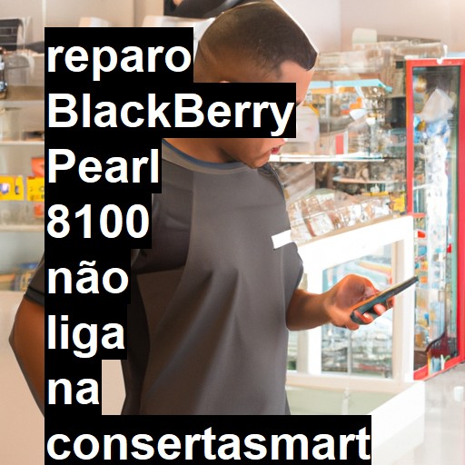 BLACKBERRY PEARL 8100 NÃO LIGA | ConsertaSmart