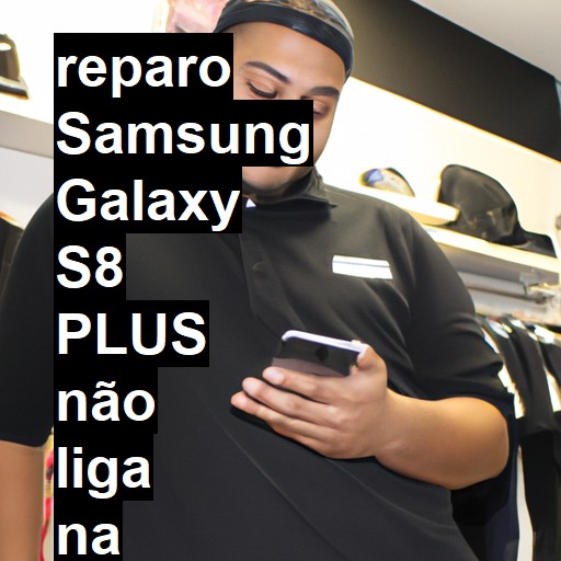 SAMSUNG GALAXY S8 PLUS NÃO LIGA | ConsertaSmart