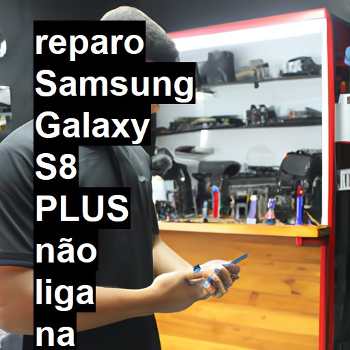 SAMSUNG GALAXY S8 PLUS NÃO LIGA | ConsertaSmart