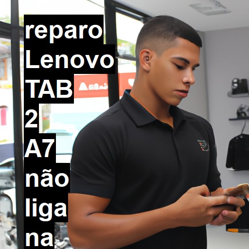 LENOVO TAB 2 A7 NÃO LIGA | ConsertaSmart