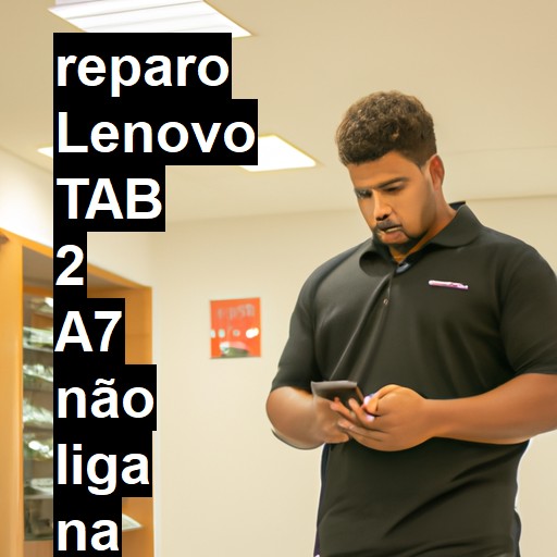 LENOVO TAB 2 A7 NÃO LIGA | ConsertaSmart