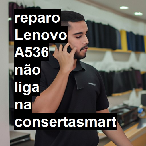 LENOVO A536 NÃO LIGA | ConsertaSmart