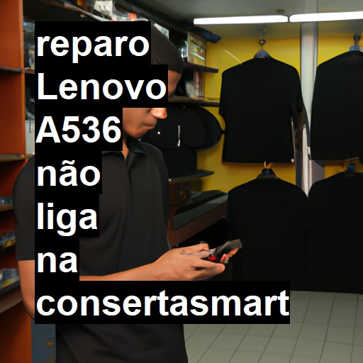 LENOVO A536 NÃO LIGA | ConsertaSmart