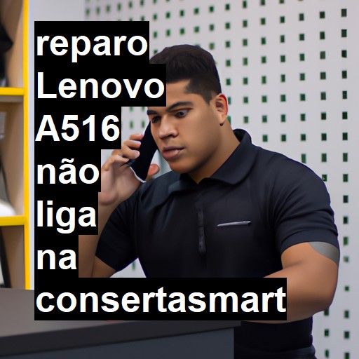 LENOVO A516 NÃO LIGA | ConsertaSmart